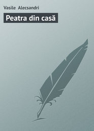 бесплатно читать книгу Peatra din cas? автора Vasile Alecsandri
