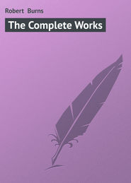 бесплатно читать книгу The Complete Works автора Robert Burns