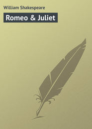 бесплатно читать книгу Romeo & Juliet автора William Shakespeare
