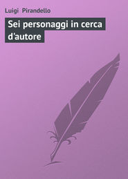 бесплатно читать книгу Sei personaggi in cerca d'autore автора Luigi Pirandello