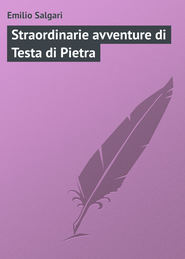 бесплатно читать книгу Straordinarie avventure di Testa di Pietra автора Emilio Salgari