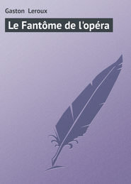 бесплатно читать книгу Le Fant?me de l'op?ra автора Gaston Leroux