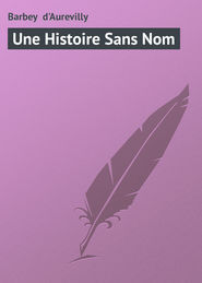 бесплатно читать книгу Une Histoire Sans Nom автора Barbey D'Aurevilly