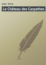 бесплатно читать книгу Le Ch?teau des Carpathes автора Jules Verne