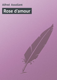 бесплатно читать книгу Rose d'amour автора Alfred Assollant
