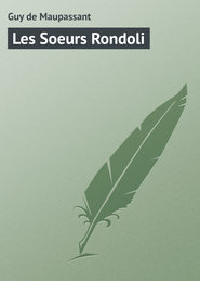 бесплатно читать книгу Les Soeurs Rondoli автора Guy Maupassant