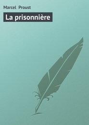 бесплатно читать книгу La prisonni?re автора Marcel Proust