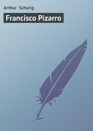 бесплатно читать книгу Francisco Pizarro автора Arthur Schurig