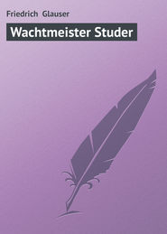 бесплатно читать книгу Wachtmeister Studer автора Friedrich Glauser
