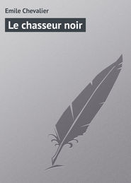 бесплатно читать книгу Le chasseur noir автора Emile Chevalier