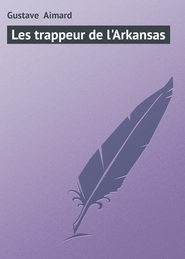 бесплатно читать книгу Les trappeur de l'Arkansas автора Gustave Aimard