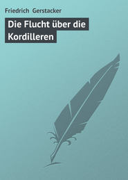 бесплатно читать книгу Die Flucht ?ber die Kordilleren автора Friedrich Gerstacker
