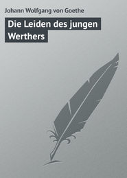 бесплатно читать книгу Die Leiden des jungen Werthers автора Johann Wolfgang