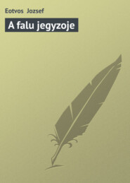 бесплатно читать книгу A falu jegyzoje автора Eotvos Jozsef