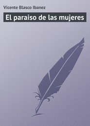 бесплатно читать книгу El paraiso de las mujeres автора Vicente Blasco