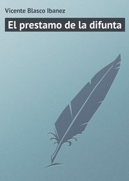 бесплатно читать книгу El prestamo de la difunta автора Vicente Blasco