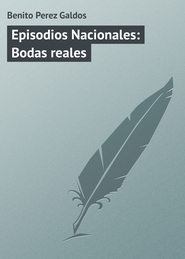 бесплатно читать книгу Episodios Nacionales: Bodas reales автора Benito Perez
