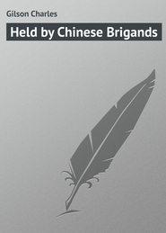 бесплатно читать книгу Held by Chinese Brigands автора Charles Gilson