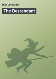 бесплатно читать книгу The Descendant автора H. Lovecraft
