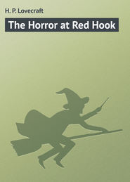бесплатно читать книгу The Horror at Red Hook автора H. Lovecraft
