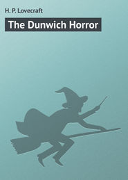 бесплатно читать книгу The Dunwich Horror автора H. Lovecraft