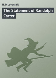 бесплатно читать книгу The Statement of Randolph Carter автора H. Lovecraft