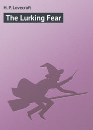 бесплатно читать книгу The Lurking Fear автора H. Lovecraft