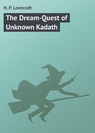 бесплатно читать книгу The Dream-Quest of Unknown Kadath автора H. Lovecraft
