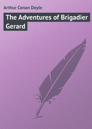 бесплатно читать книгу The Adventures of Brigadier Gerard автора Arthur Arthur Conan Doyle