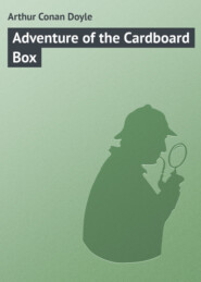 бесплатно читать книгу Adventure of the Cardboard Box автора Arthur Arthur Conan Doyle