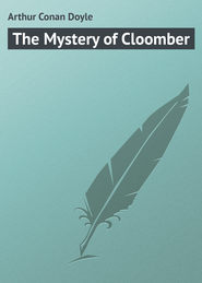 бесплатно читать книгу The Mystery of Cloomber автора Arthur Arthur Conan Doyle