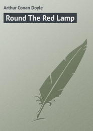 бесплатно читать книгу Round The Red Lamp автора Arthur Arthur Conan Doyle