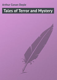 бесплатно читать книгу Tales of Terror and Mystery автора Arthur Arthur Conan Doyle