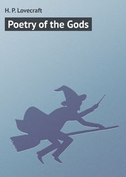 бесплатно читать книгу Poetry of the Gods автора H. Lovecraft