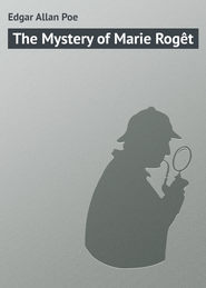 бесплатно читать книгу The Mystery of Marie Rog?t автора Edgar Poe