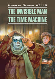 бесплатно читать книгу Человек-невидимка. Машина времени. Книга для чтения на английском языке автора Герберт Уэллс