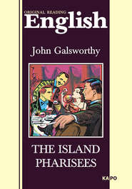 бесплатно читать книгу Остров Фарисеев. Книга для чтения на английском языке автора Джон Голсуорси