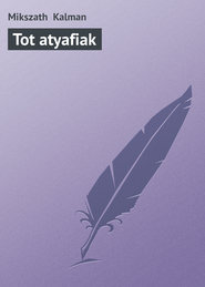 бесплатно читать книгу Tot atyafiak автора Mikszath Kalman