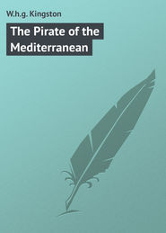бесплатно читать книгу The Pirate of the Mediterranean автора W.h.g. Kingston