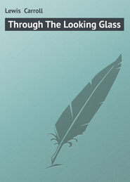 бесплатно читать книгу Through The Looking Glass автора Lewis Carroll
