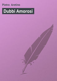 бесплатно читать книгу Dubbi Amorosi автора Pietro Aretino