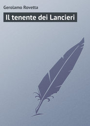 бесплатно читать книгу Il tenente dei Lancieri автора Gerolamo Rovetta