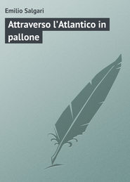 бесплатно читать книгу Attraverso l’Atlantico in pallone автора Emilio Salgari