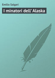 бесплатно читать книгу I minatori dell' Alaska автора Emilio Salgari