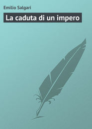 бесплатно читать книгу La caduta di un impero автора Emilio Salgari