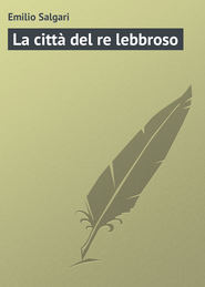 бесплатно читать книгу La citt? del re lebbroso автора Emilio Salgari