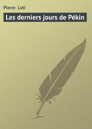 бесплатно читать книгу Les derniers jours de P?kin автора Pierre Loti
