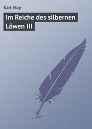 бесплатно читать книгу Im Reiche des silbernen L?wen III автора Karl May