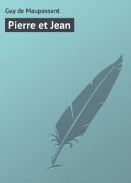 бесплатно читать книгу Pierre et Jean автора Guy Maupassant