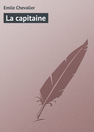 бесплатно читать книгу La capitaine автора Emile Chevalier